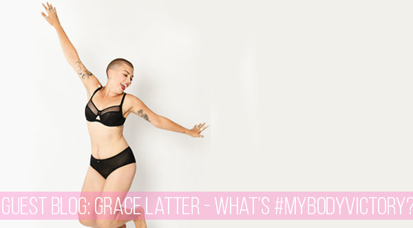 Guest Blog: Grace Latter - What’s #MyBodyVictory?